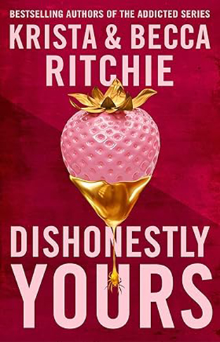 Dishonestly Yours - The Must-have New Romance from TikTok Sensations and Authors of the ADDICTED Series